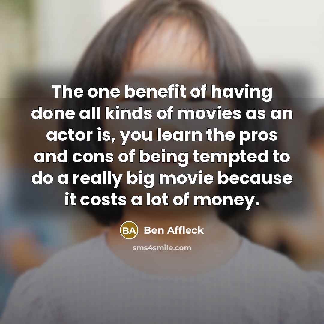 “The one benefit of having done all kinds of movies…” quote by Ben Affleck