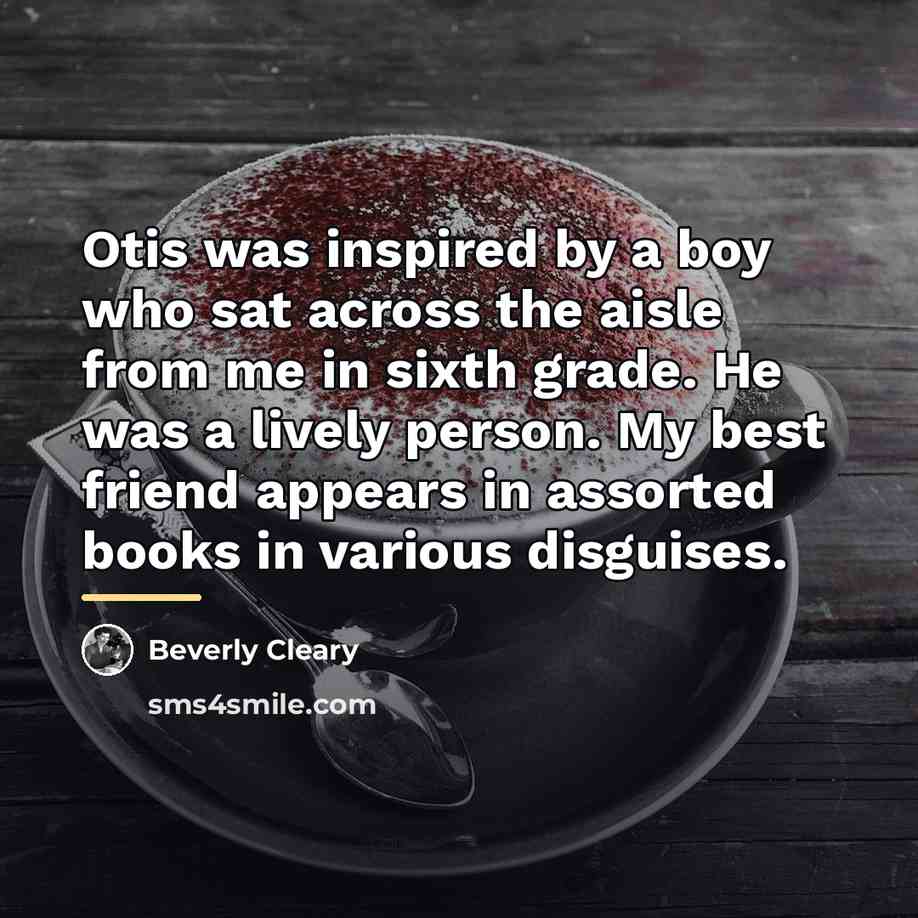 “Otis was inspired by a boy who sat across the…” quote by Beverly Cleary