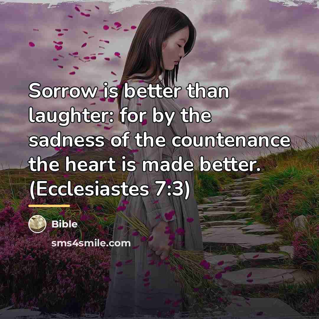 “Sorrow is better than laughter: for by the sadness of…” quote by Bible