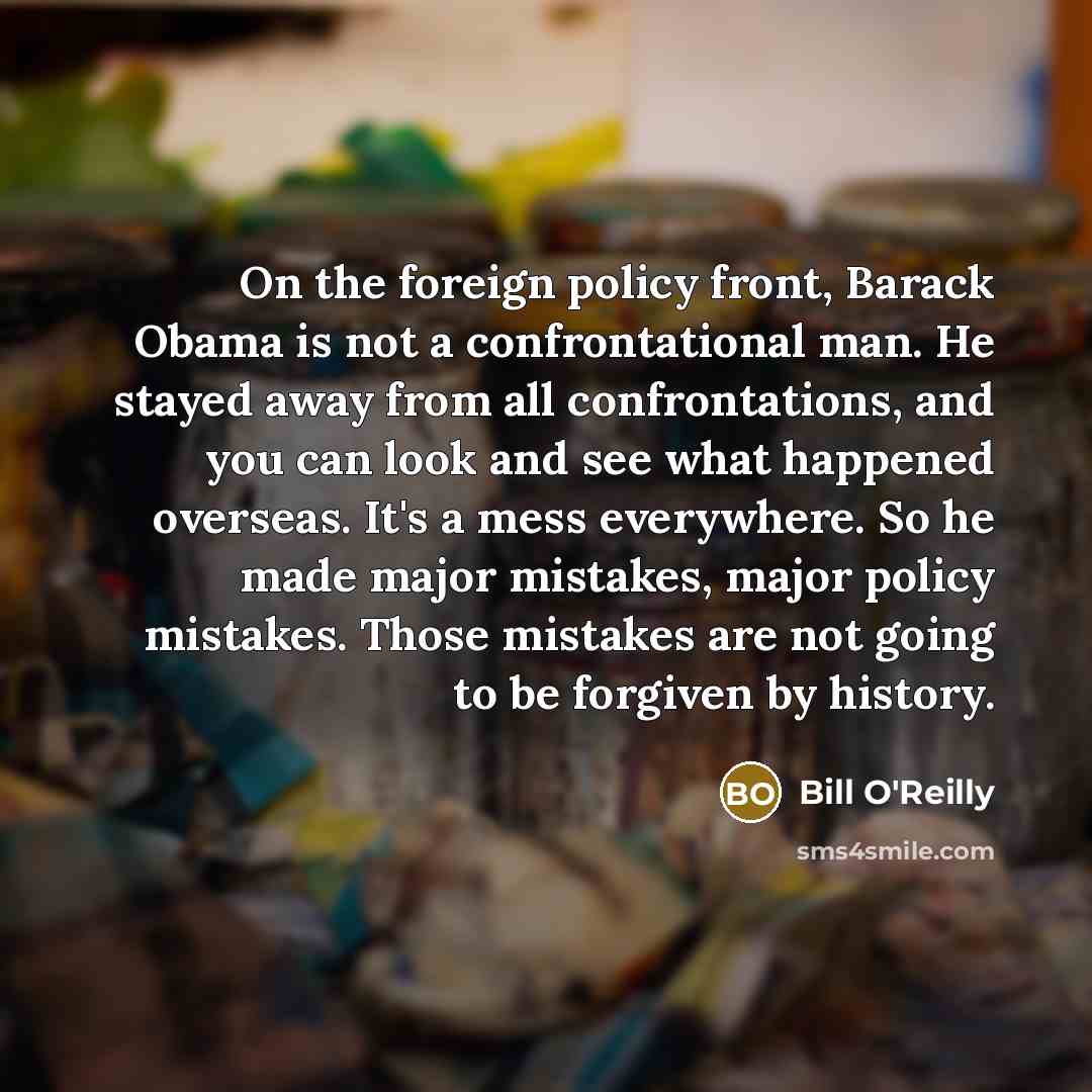“On the foreign policy front, Barack Obama is not a…” quote by Bill O'Reilly