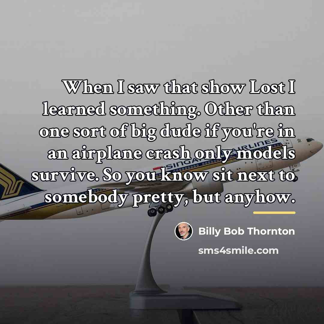 “When I saw that show Lost I learned something. Other…” quote by Billy Bob Thornton
