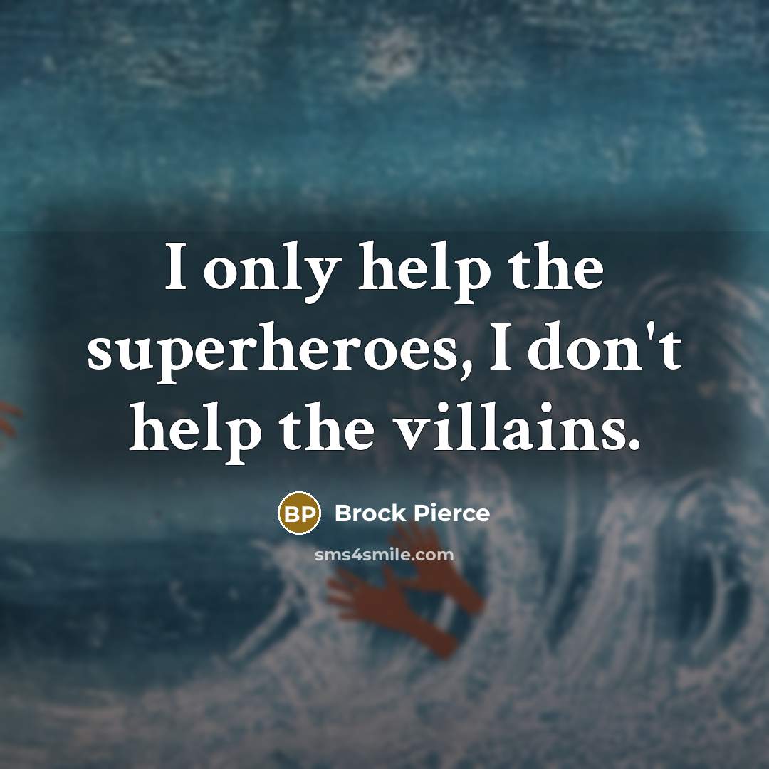 “I only help the superheroes, I don't help the villains.…” quote by Brock Pierce