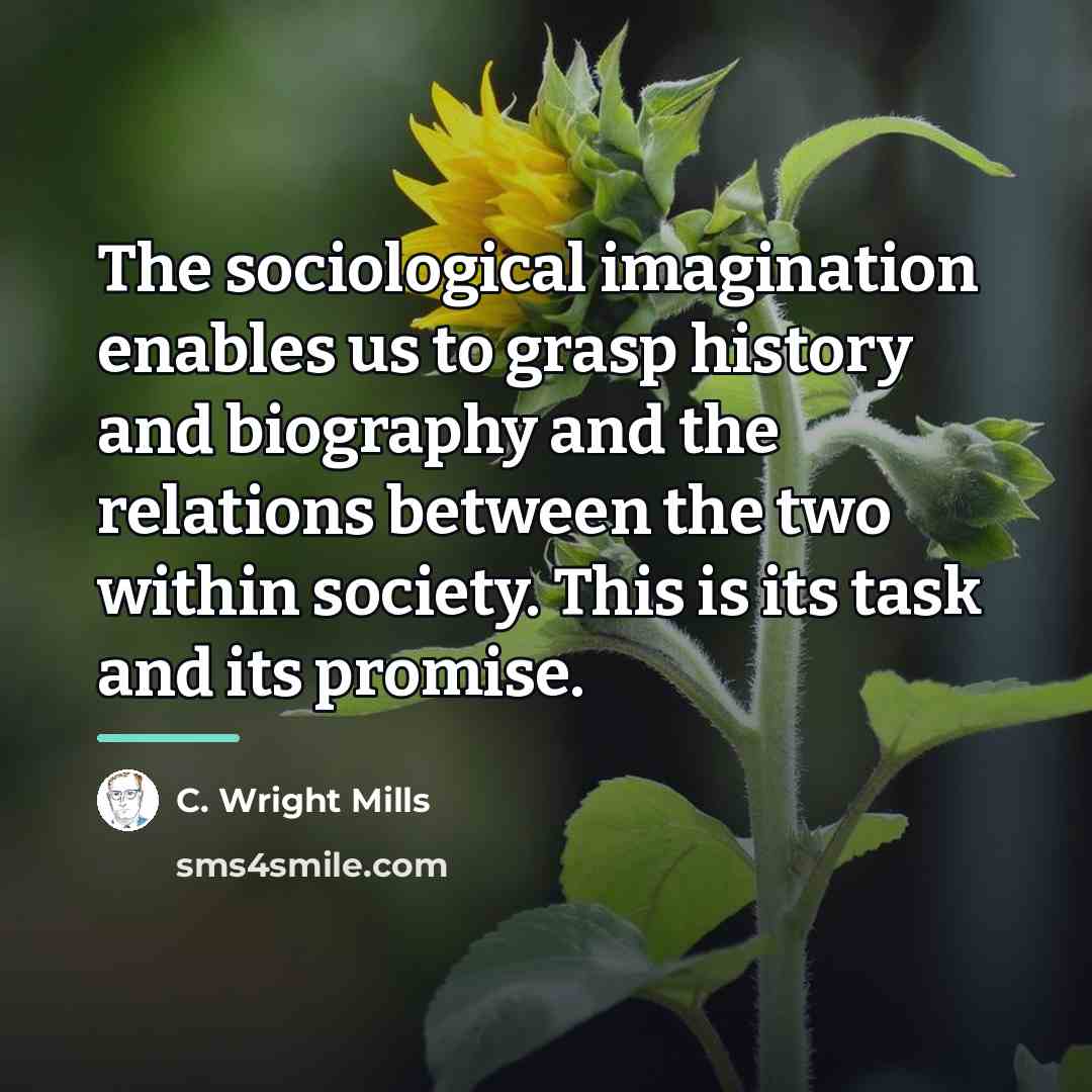 “The sociological imagination enables us to grasp history and biography…” quote by C. Wright Mills