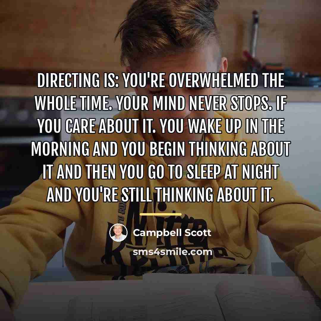“Directing is: you're overwhelmed the whole time. Your mind never…” quote by Campbell Scott