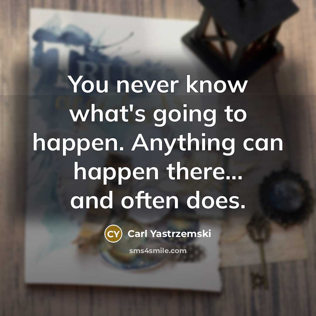 “You never know what's going to happen. Anything can happen…” quote by Carl Yastrzemski