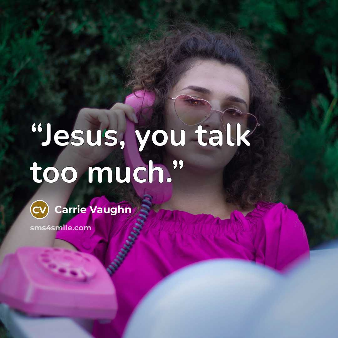 “Jesus, you talk too much.” quote by Carrie Vaughn