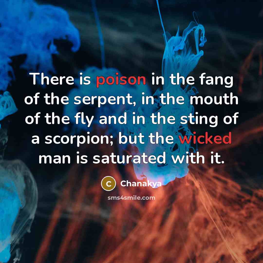 “There is poison in the fang of the serpent, in…” quote by Chanakya