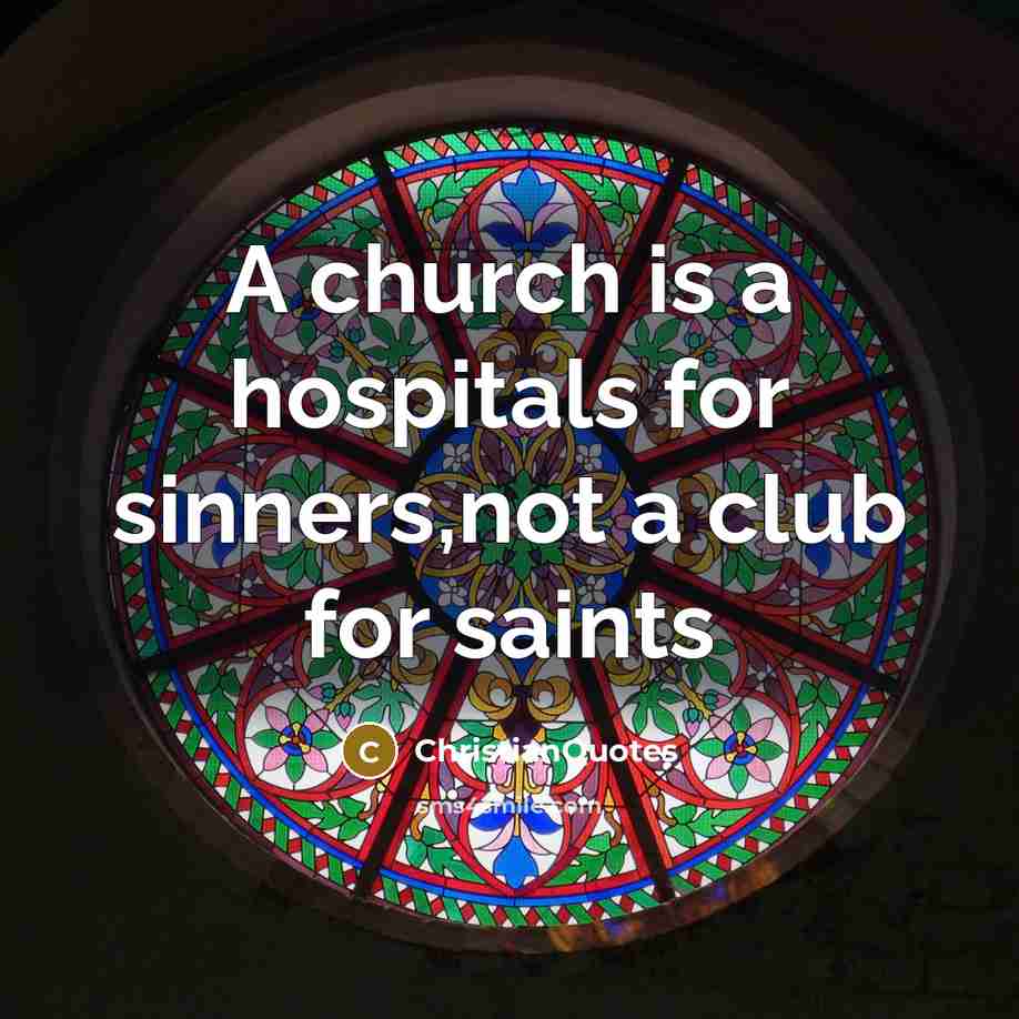 “A church is a hospitals for sinners,not a club for…” quote by ChristianQuotes