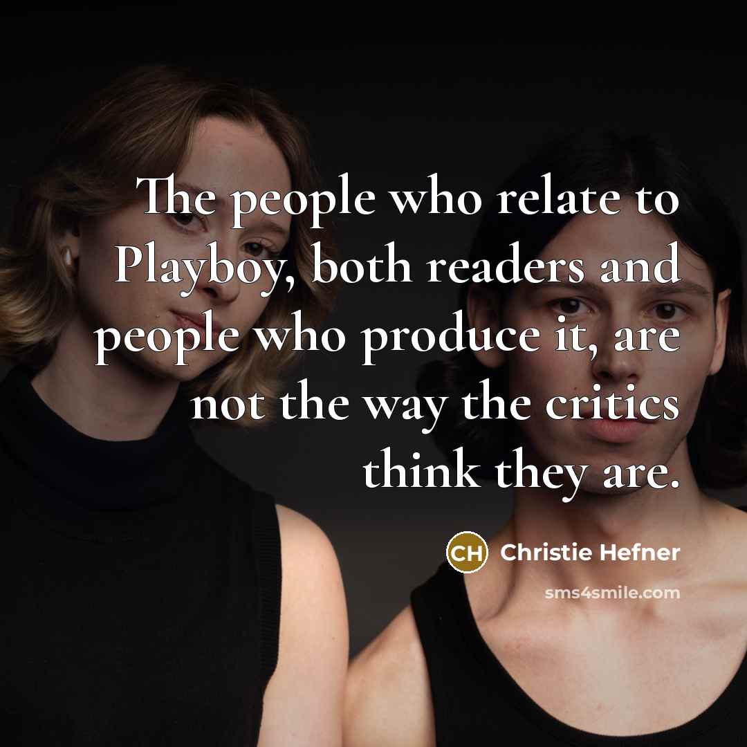 “The people who relate to Playboy, both readers and people…” quote by Christie Hefner