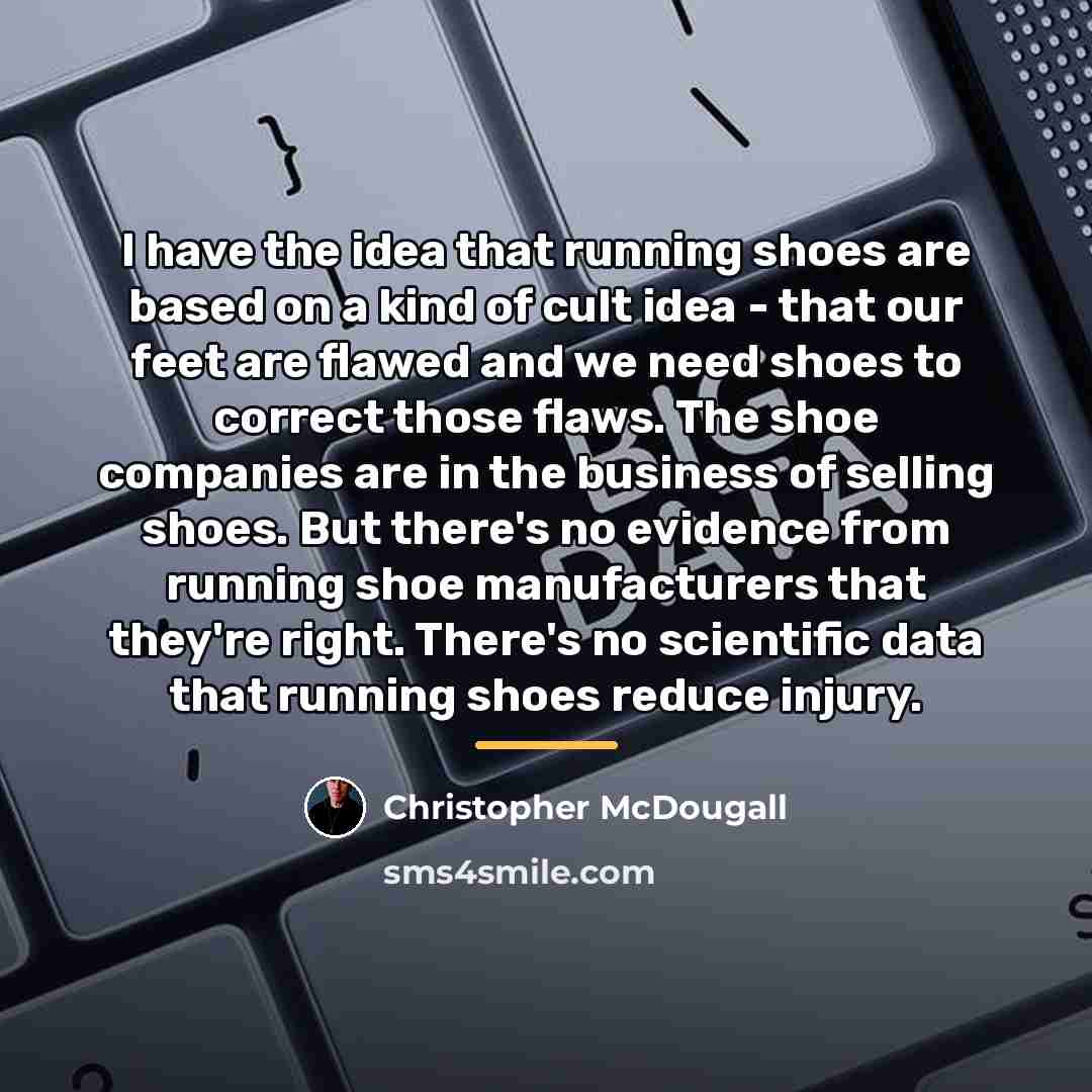 “I have the idea that running shoes are based on…” quote by Christopher McDougall