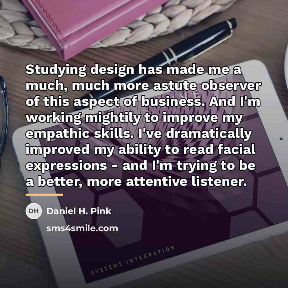 “Studying design has made me a much, much more astute…” quote by Daniel H. Pink