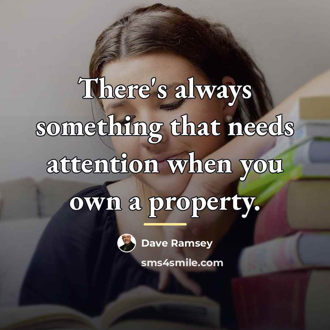 “There's always something that needs attention when you own a…” quote by Dave Ramsey