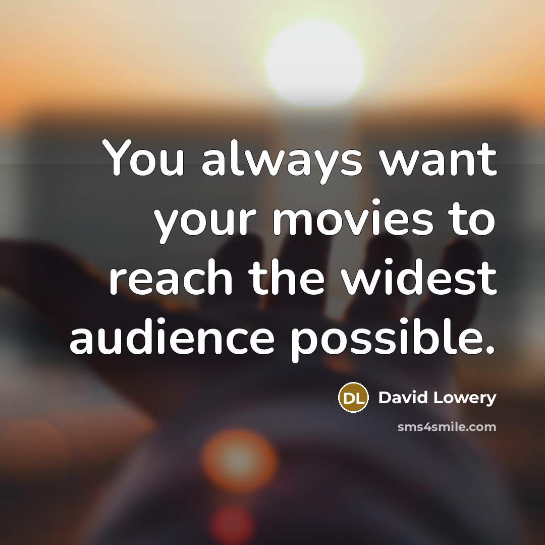 “You always want your movies to reach the widest audience…” quote by David Lowery
