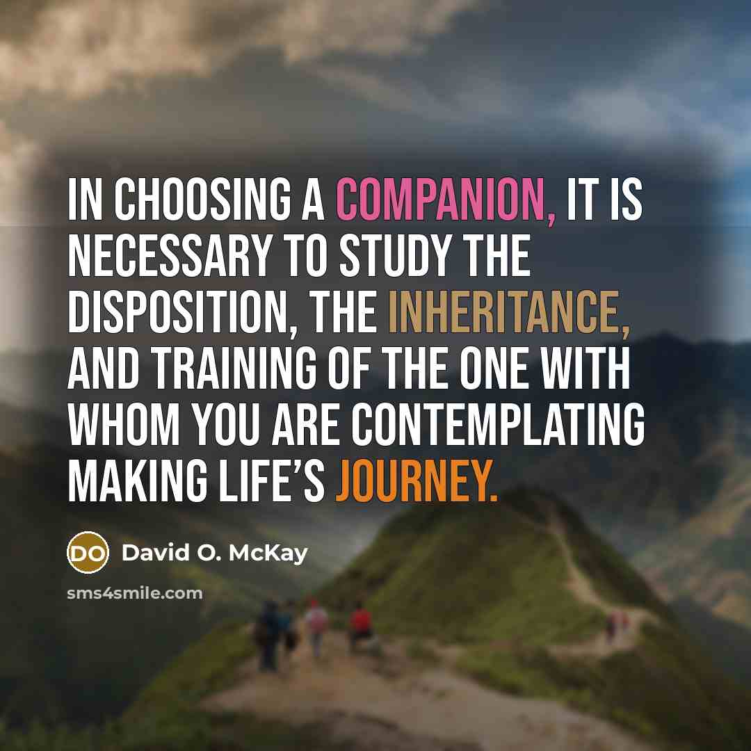 “In choosing a companion, it is necessary to study the…” quote by David O. McKay