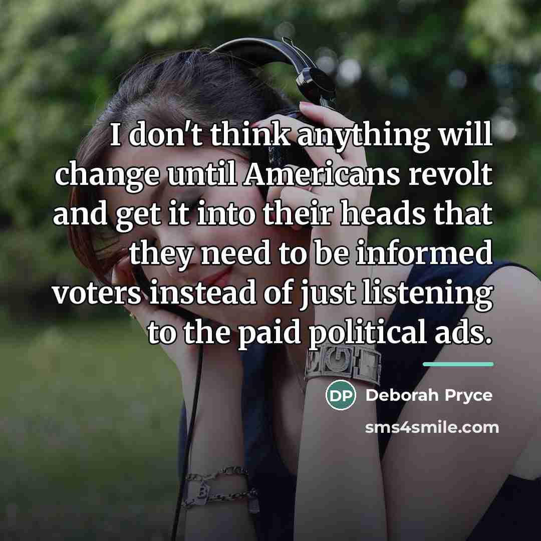 “I don't think anything will change until Americans revolt and…” quote by Deborah Pryce