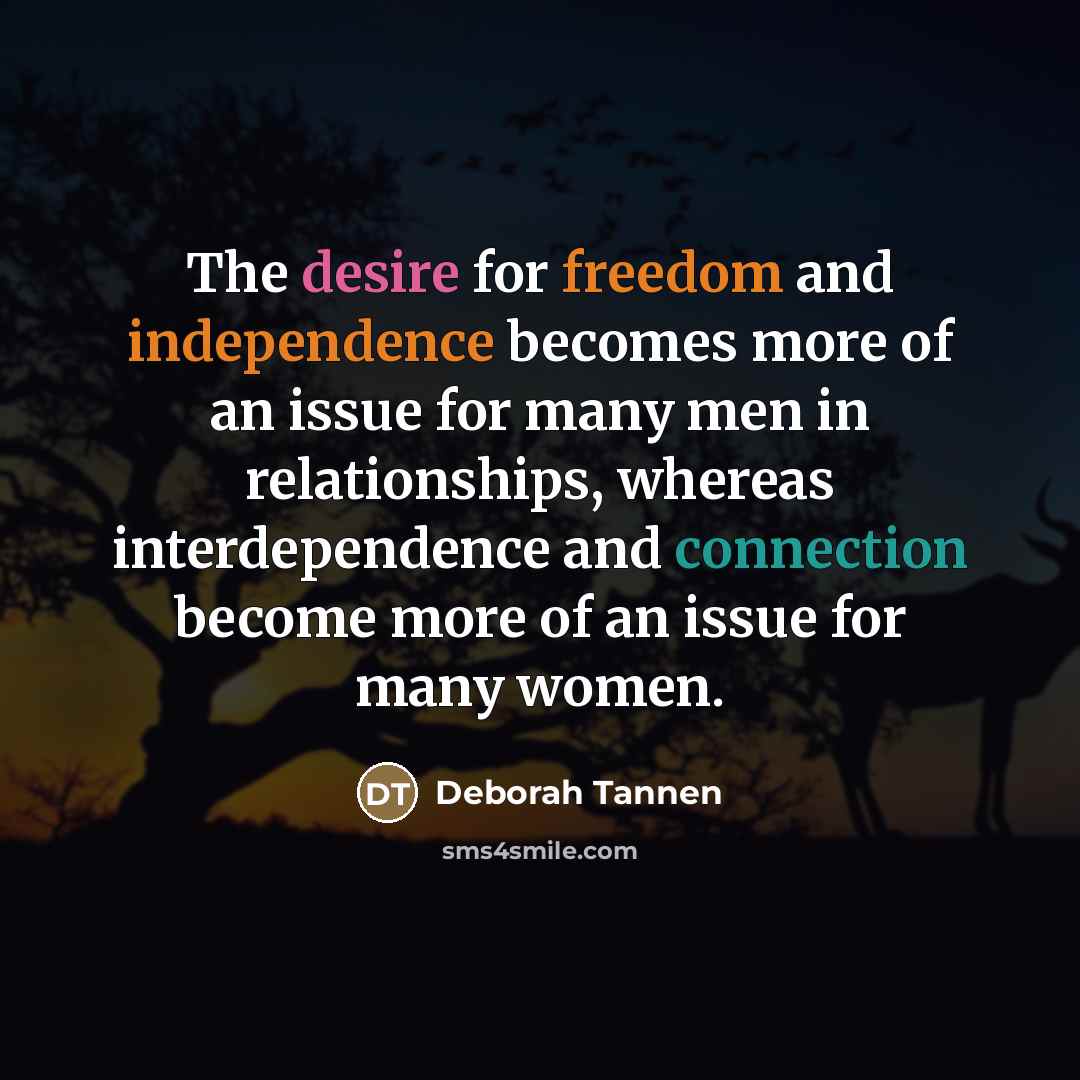 “The desire for freedom and independence becomes more of an…” quote by Deborah Tannen