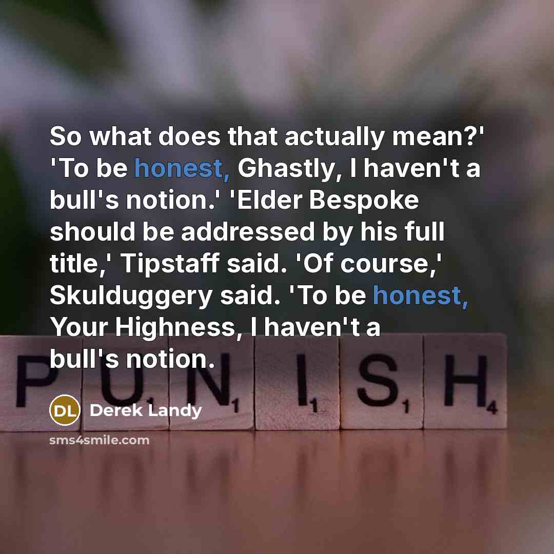 “So what does that actually mean?' 'To be honest, Ghastly,…” quote by Derek Landy
