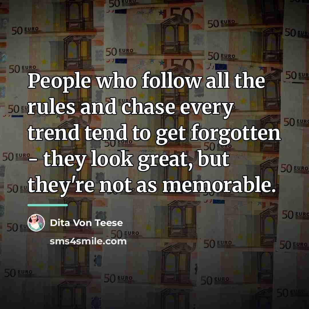 “People who follow all the rules and chase every trend…” quote by Dita Von Teese
