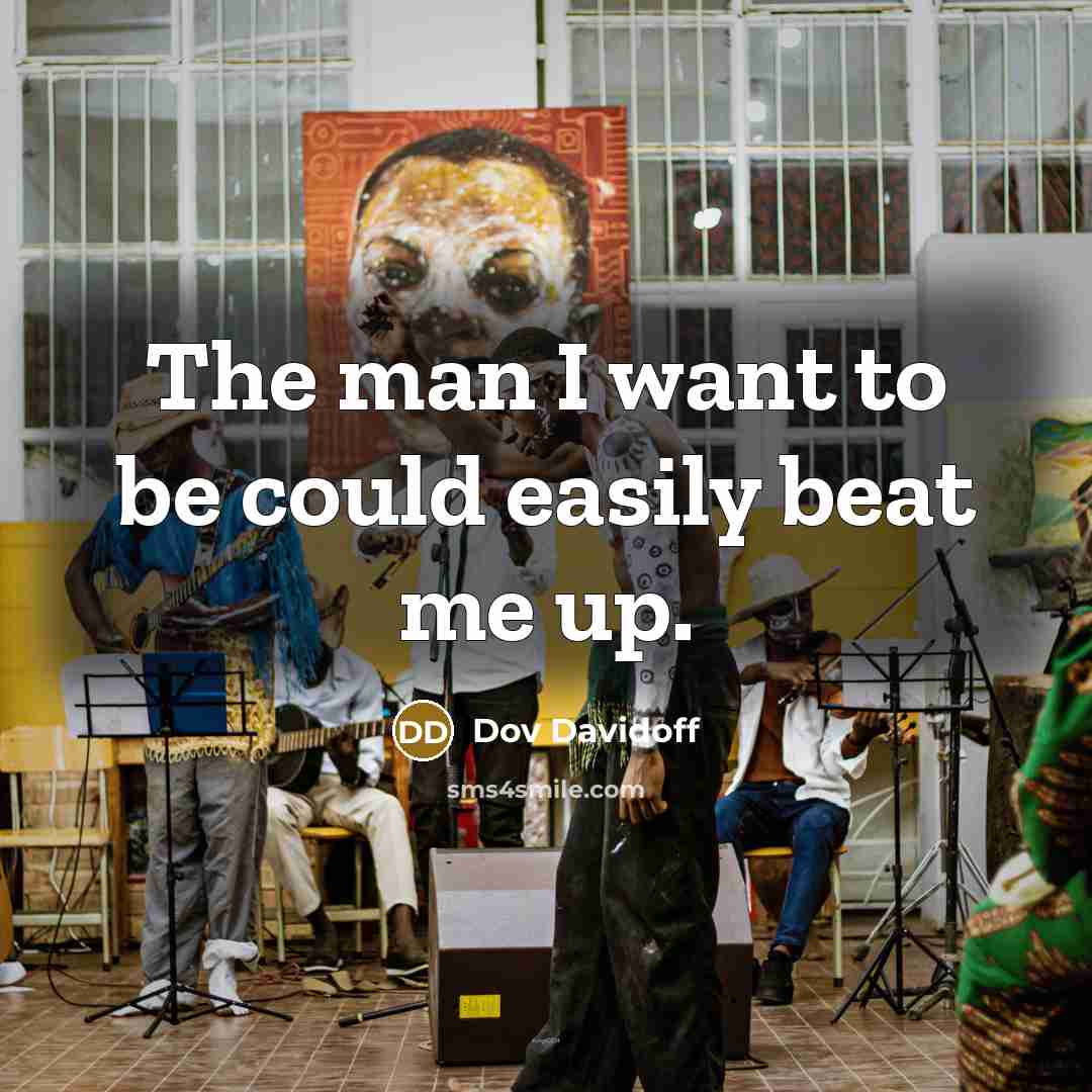 “The man I want to be could easily beat me…” quote by Dov Davidoff