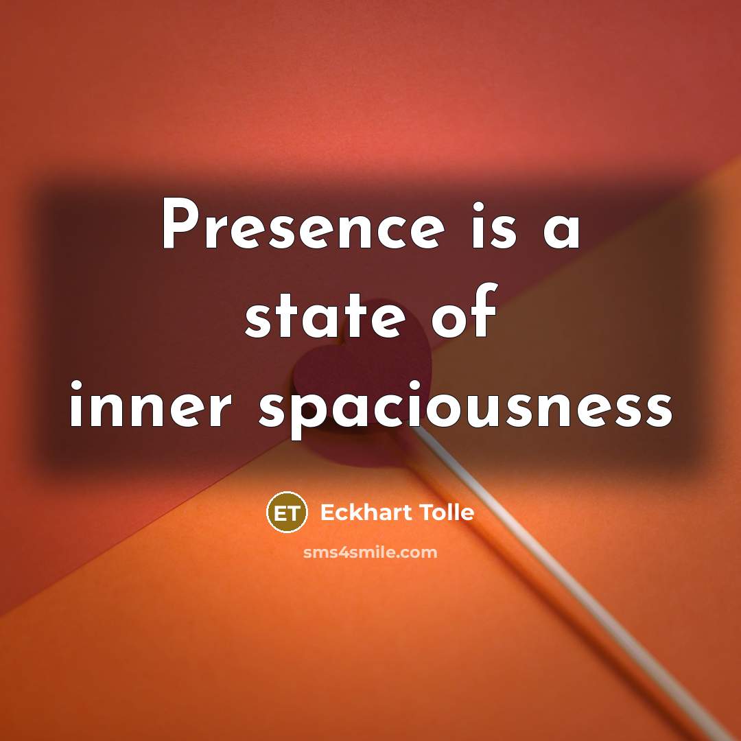 “Presence is a state of inner spaciousness…” quote by Eckhart Tolle