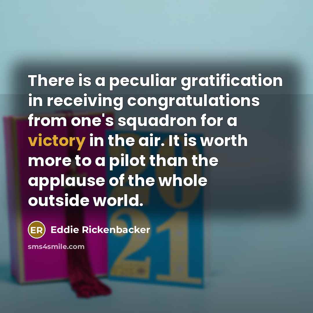 “There is a peculiar gratification in receiving congratulations from one's…” quote by Eddie Rickenbacker