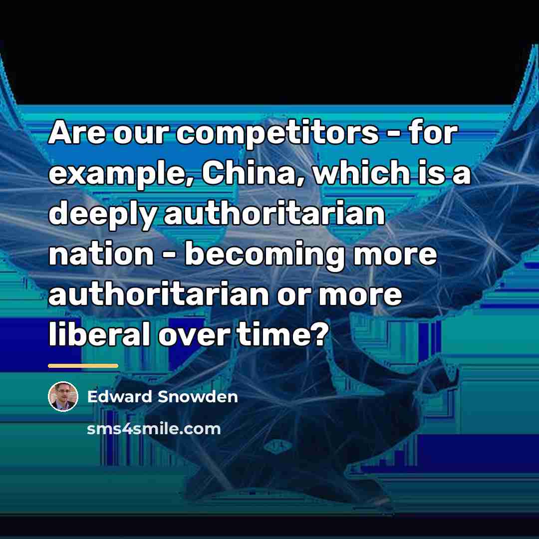 “Are our competitors - for example, China, which is a…” quote by Edward Snowden