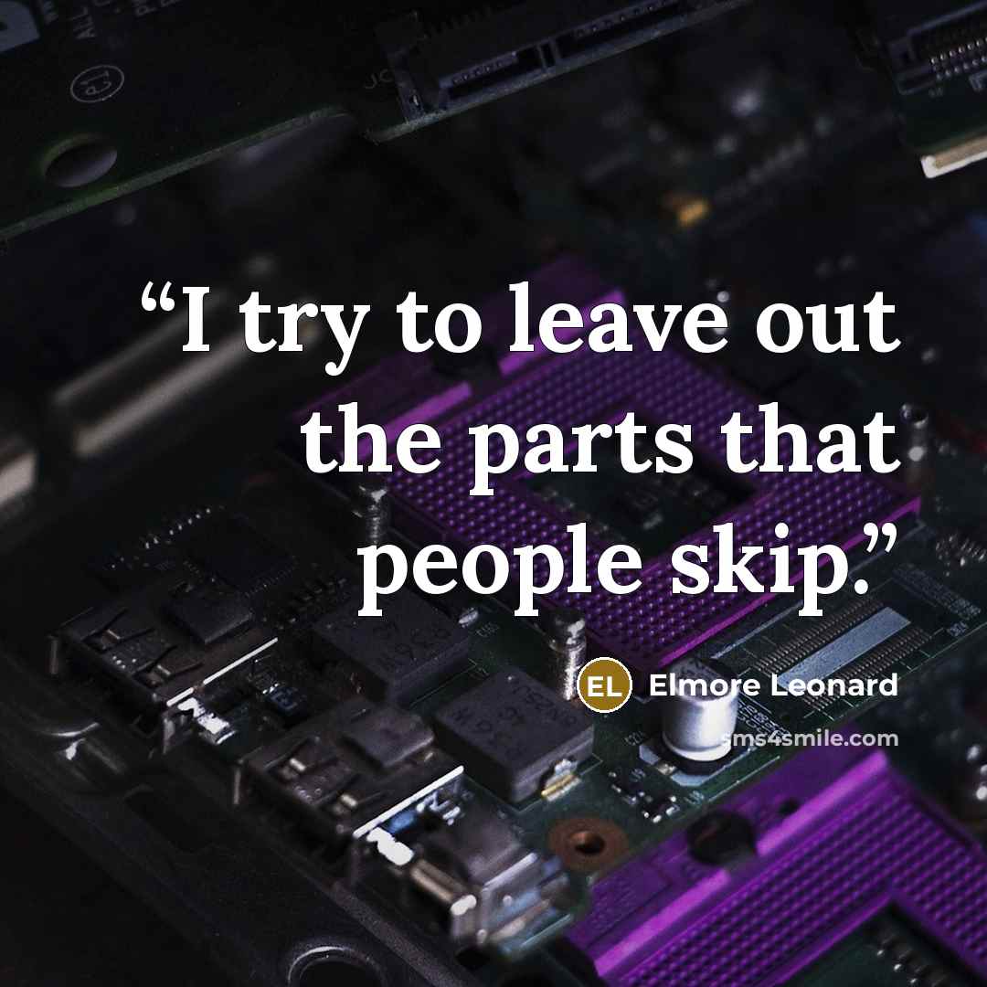“I try to leave out the parts that people skip.” quote by Elmore Leonard
