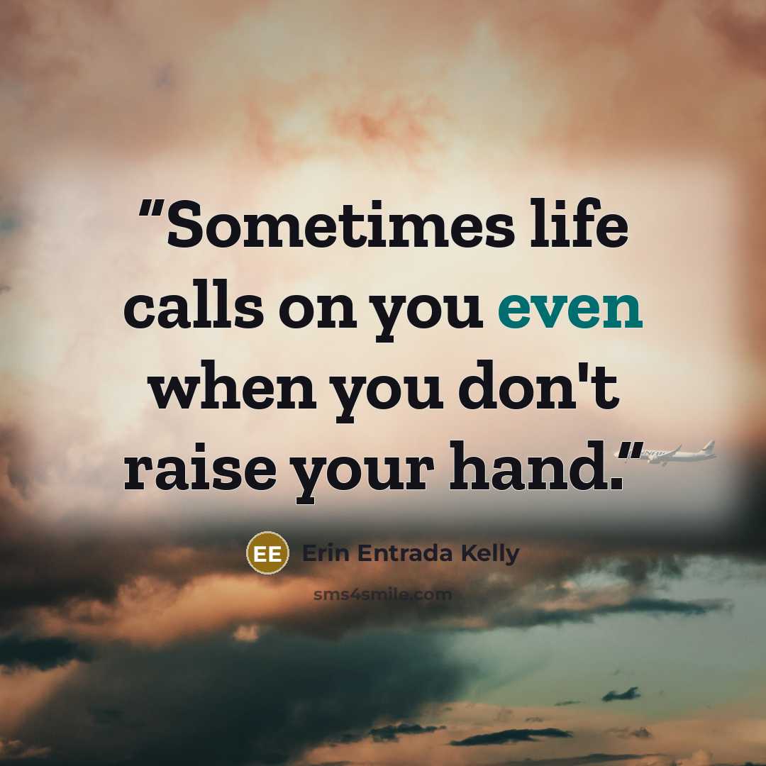 “Sometimes life calls on you even when you don't raise your hand.” quote by Erin Entrada Kelly