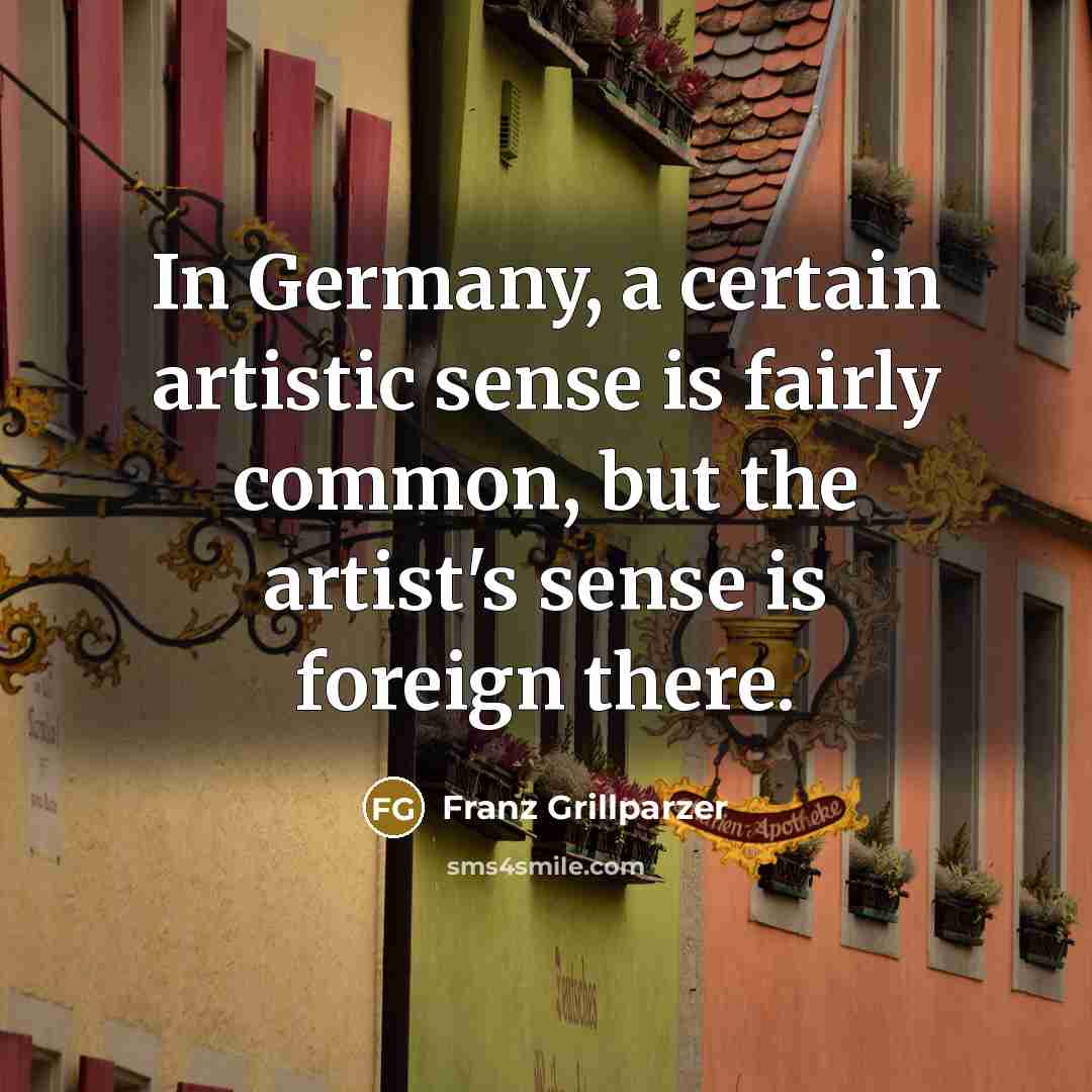 “In Germany, a certain artistic sense is fairly common, but…” quote by Franz Grillparzer
