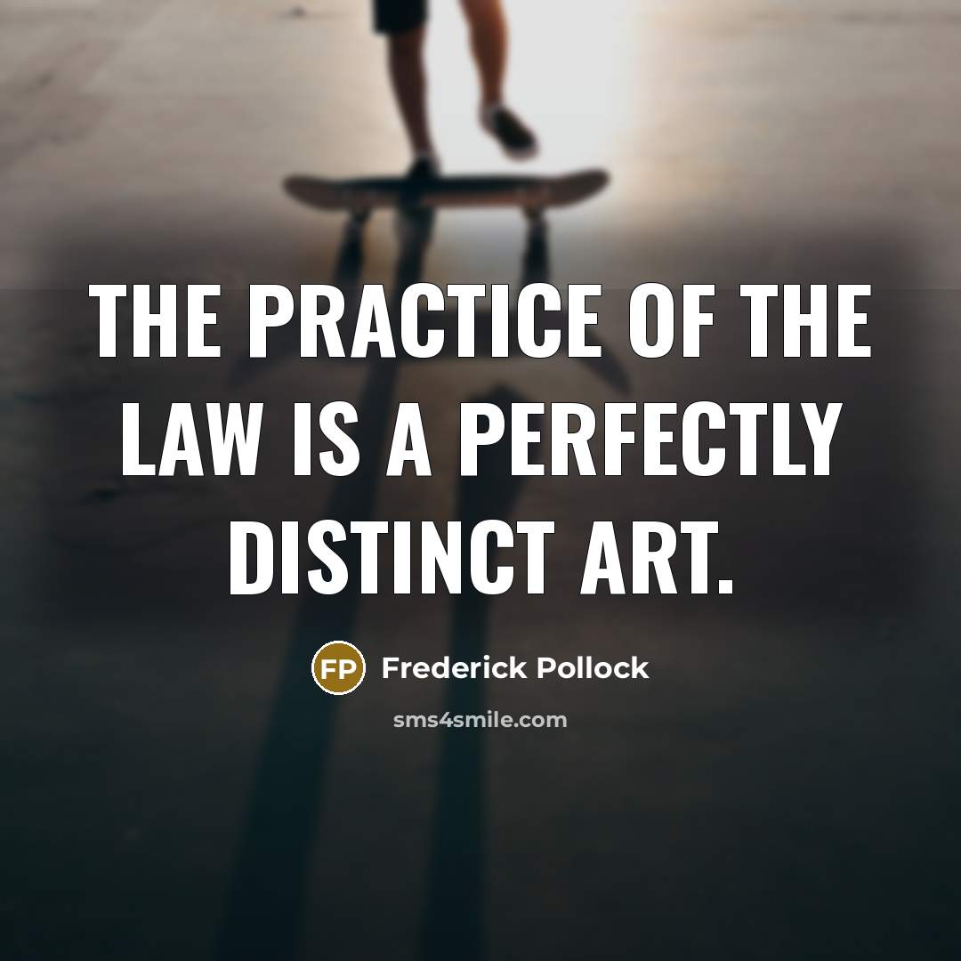 “The practice of the law is a perfectly distinct art.…” quote by Frederick Pollock