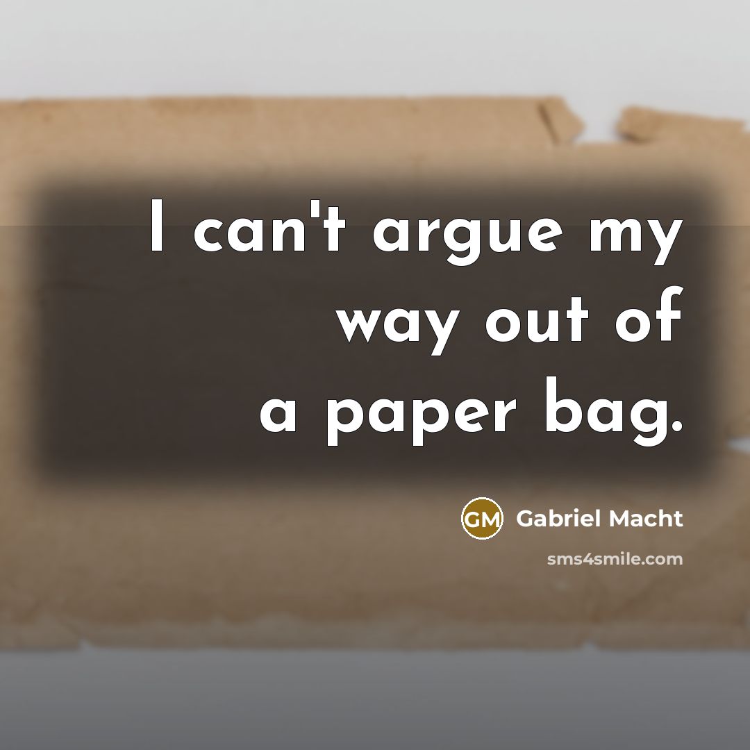 “I can't argue my way out of a paper bag.…” quote by Gabriel Macht