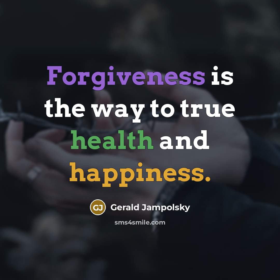 “Forgiveness is the way to true health and happiness.…” quote by Gerald Jampolsky
