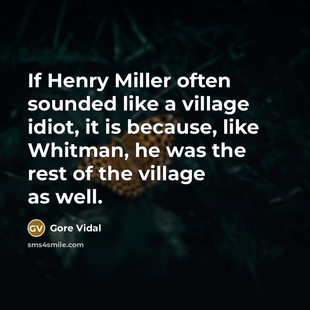 “If Henry Miller often sounded like a village idiot, it…” quote by Gore Vidal