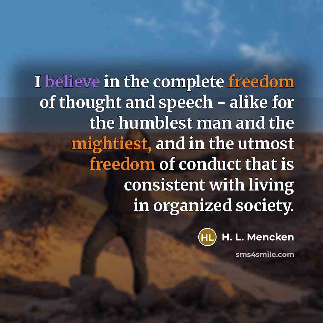 “I believe in the complete freedom of thought and speech…” quote by H. L. Mencken