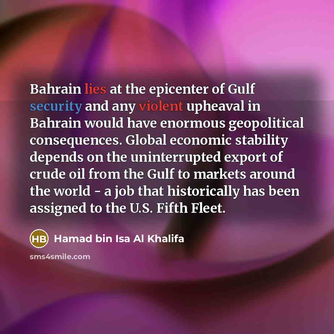 “Bahrain lies at the epicenter of Gulf security and any…” quote by Hamad bin Isa Al Khalifa