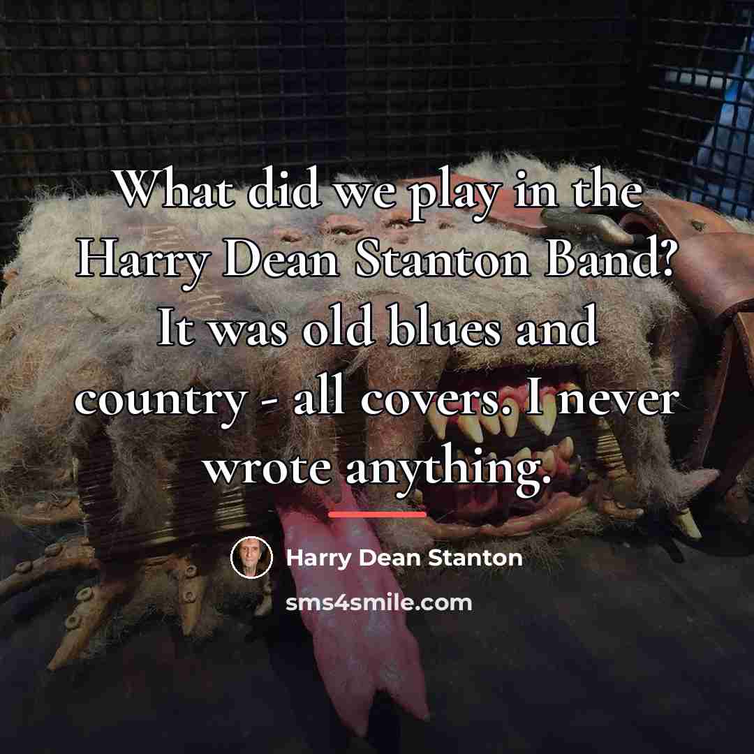 “What did we play in the Harry Dean Stanton Band?…” quote by Harry Dean Stanton