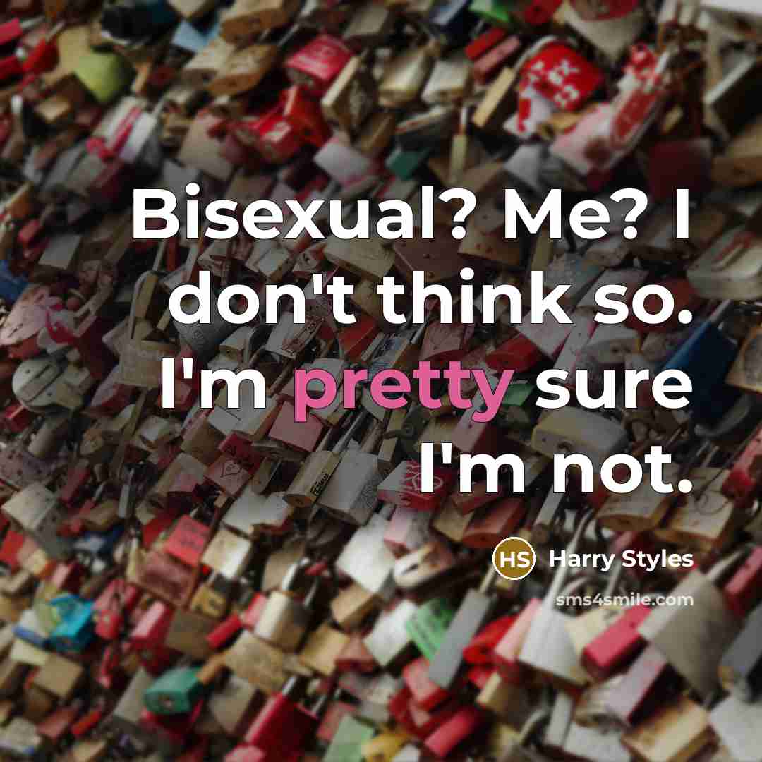 “Bisexual? Me? I don't think so. I'm pretty sure I'm…” quote by Harry Styles