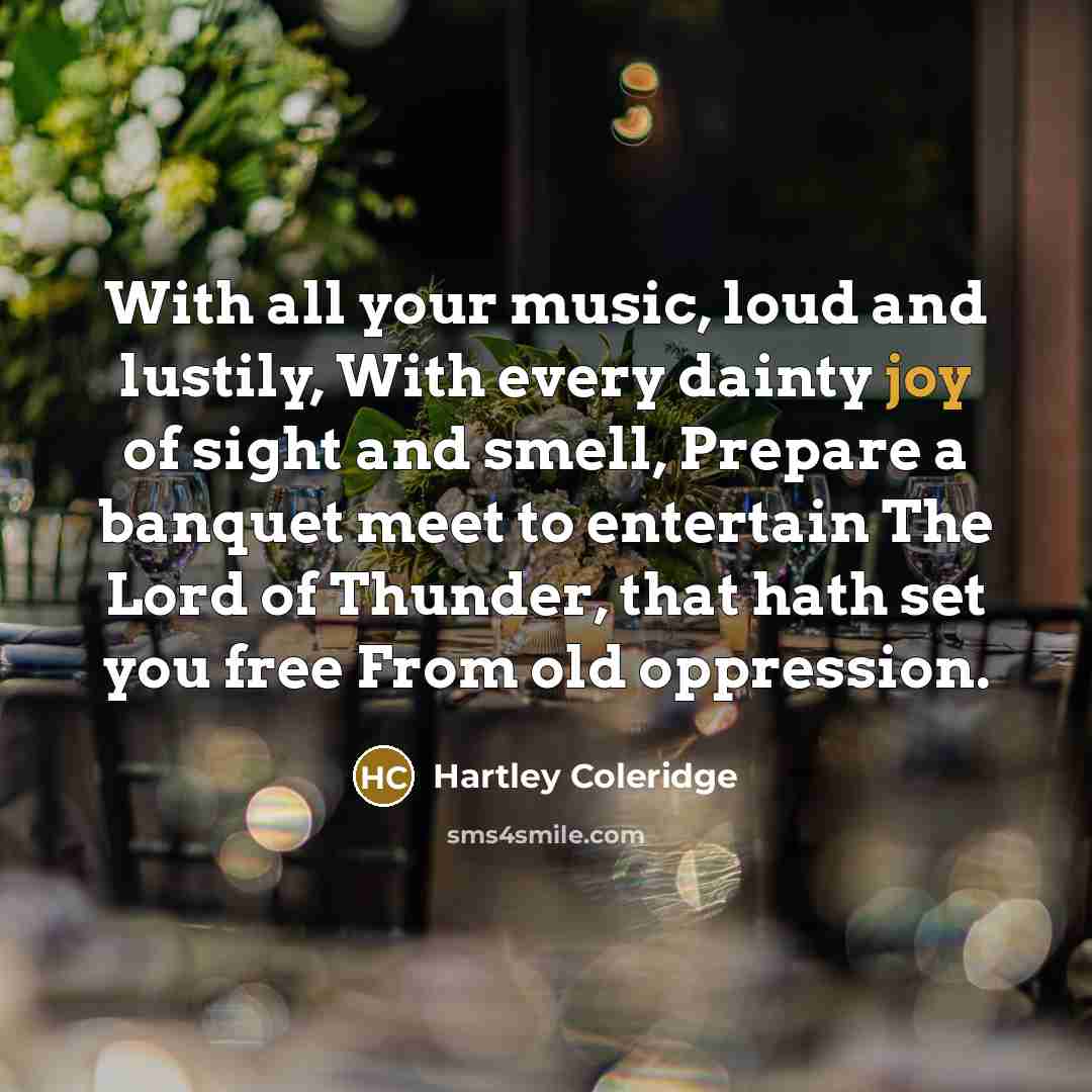 “With all your music, loud and lustily, With every dainty…” quote by Hartley Coleridge