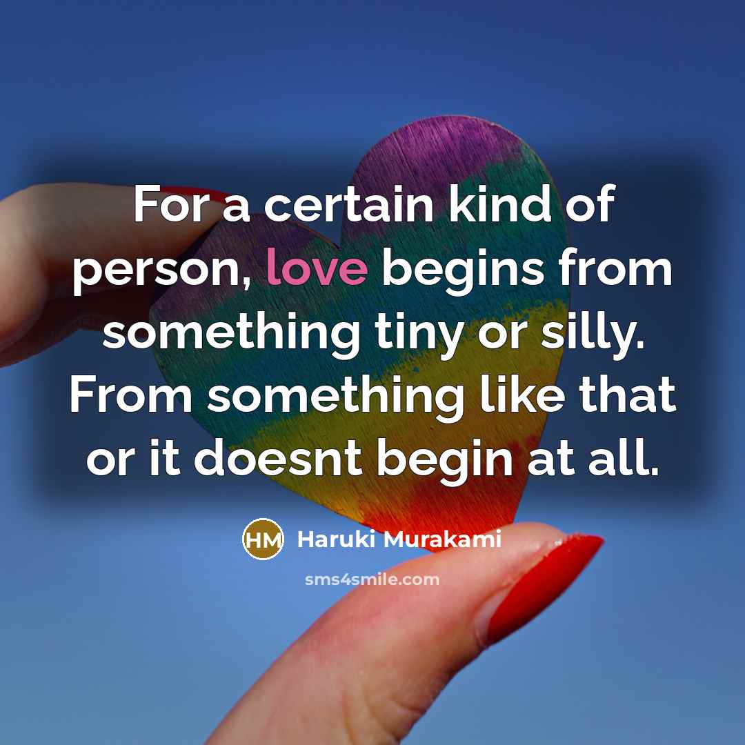 “For a certain kind of person, love begins from something…” quote by Haruki Murakami