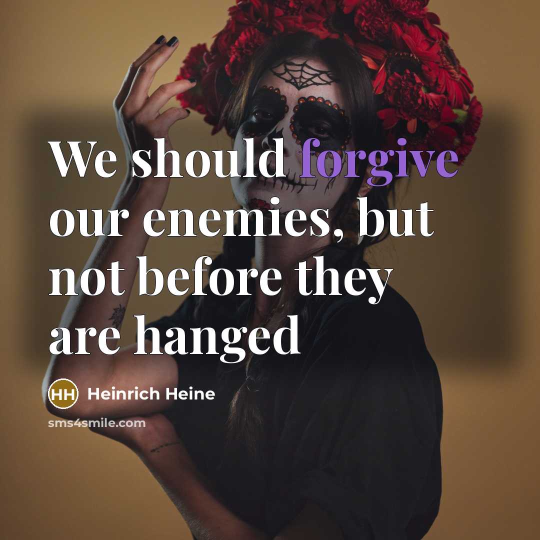 “We should forgive our enemies, but not before they are…” quote by Heinrich Heine