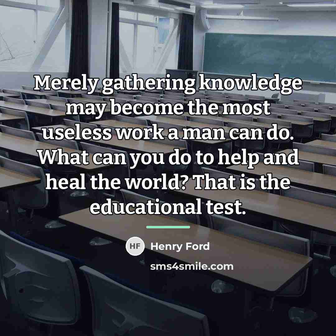 “Merely gathering knowledge may become the most useless work a…” quote by Henry Ford