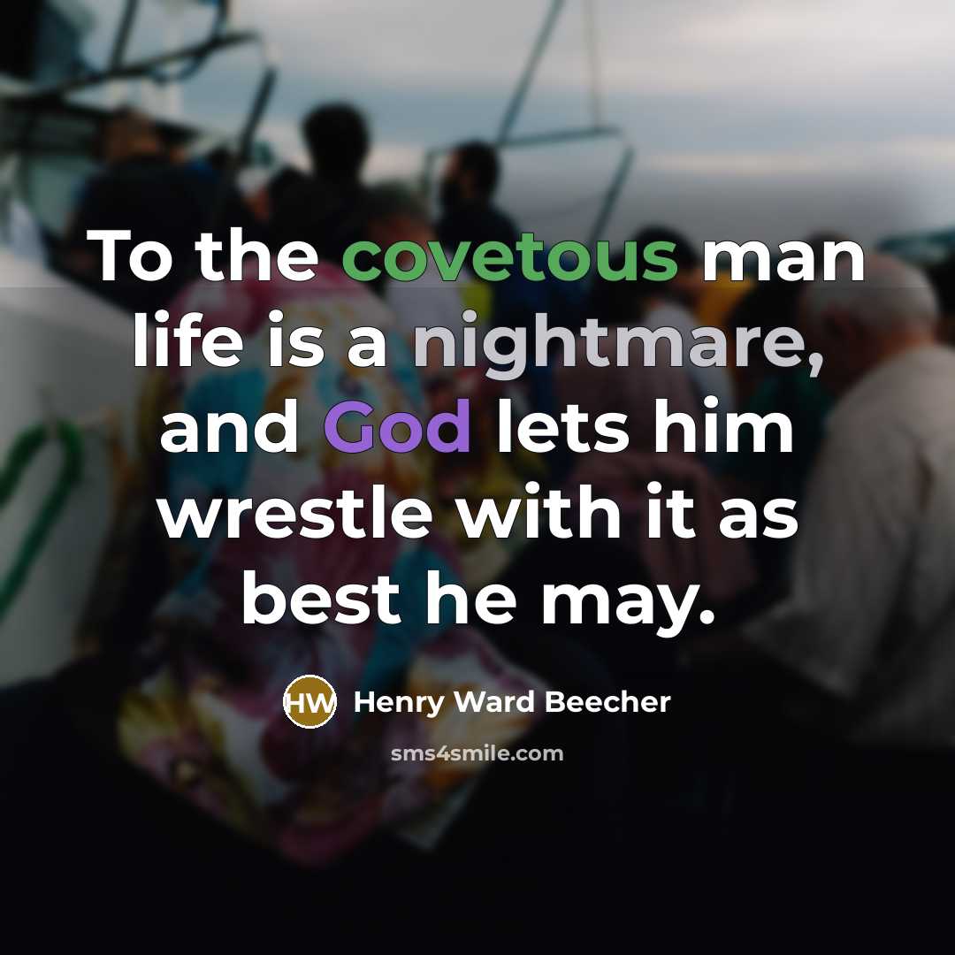 “To the covetous man life is a nightmare, and God…” quote by Henry Ward Beecher