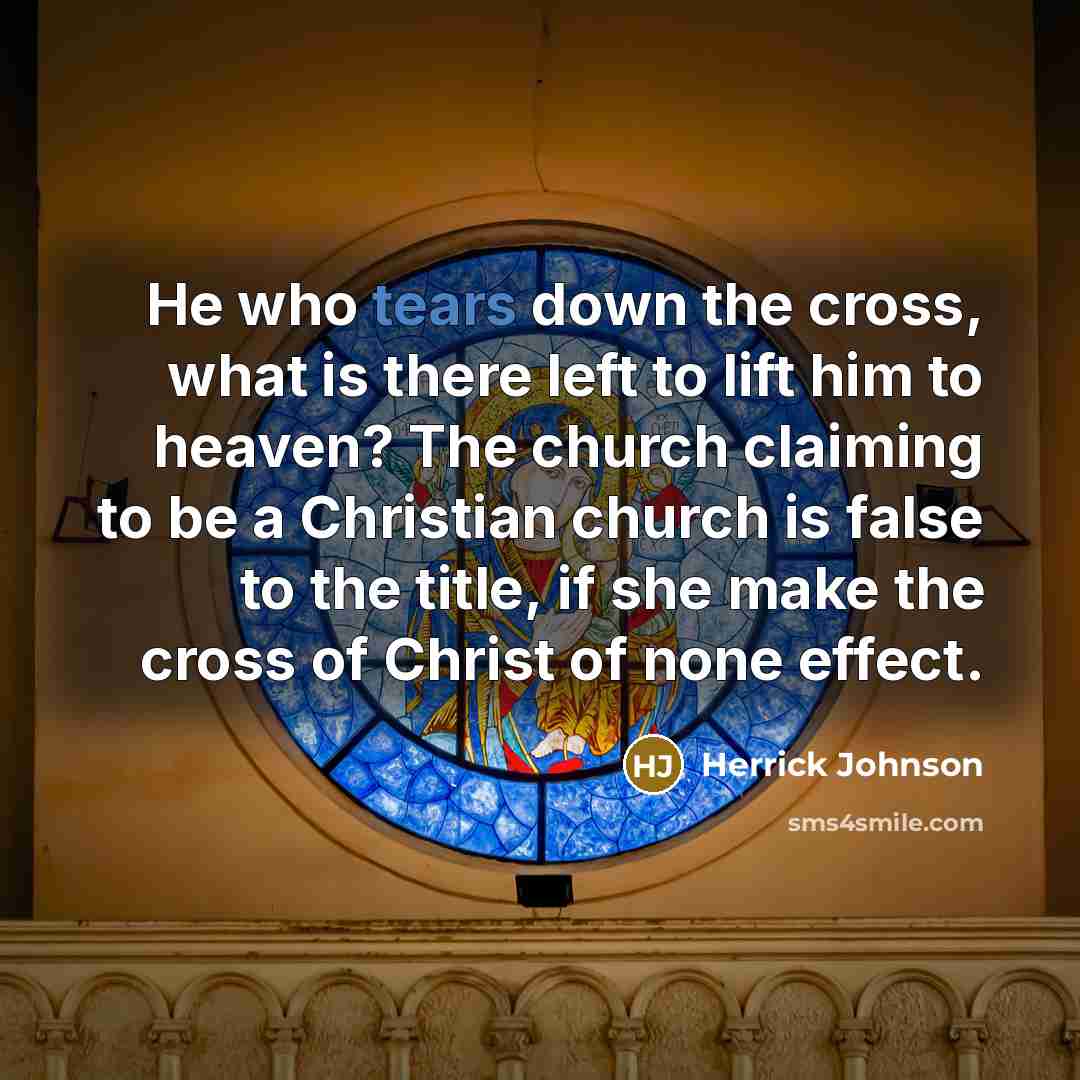 “He who tears down the cross, what is there left…” quote by Herrick Johnson