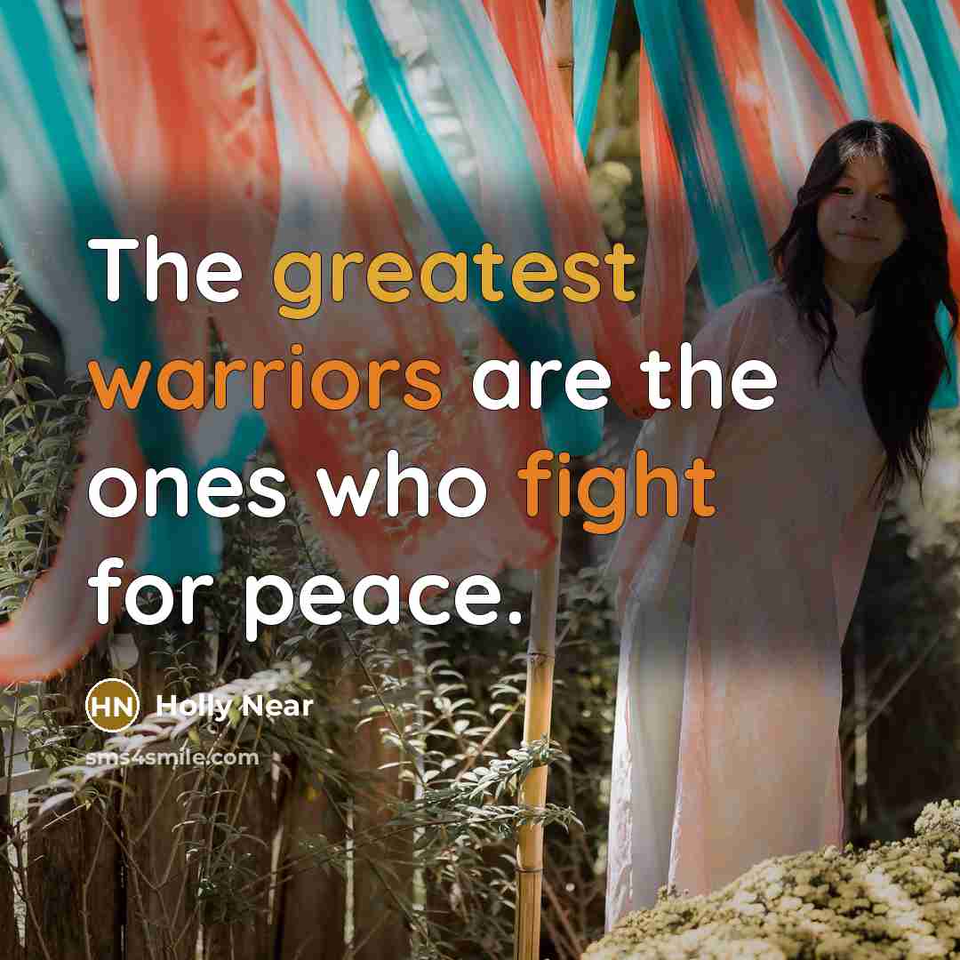 “The greatest warriors are the ones who fight for peace.…” quote by Holly Near