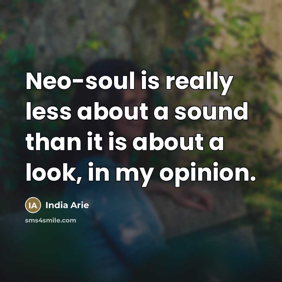 “Neo-soul is really less about a sound than it is…” quote by India Arie