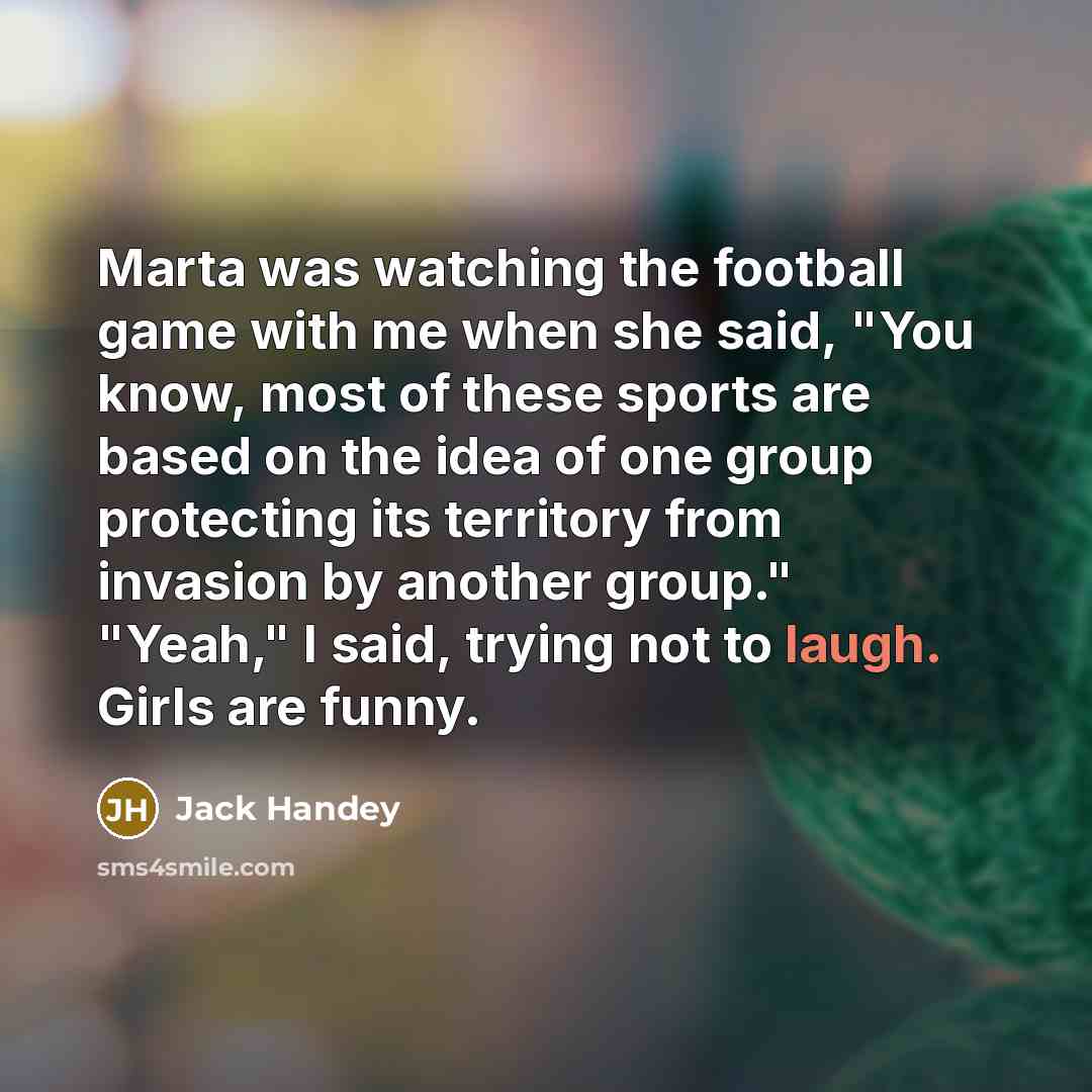 “Marta was watching the football game with me when she…” quote by Jack Handey