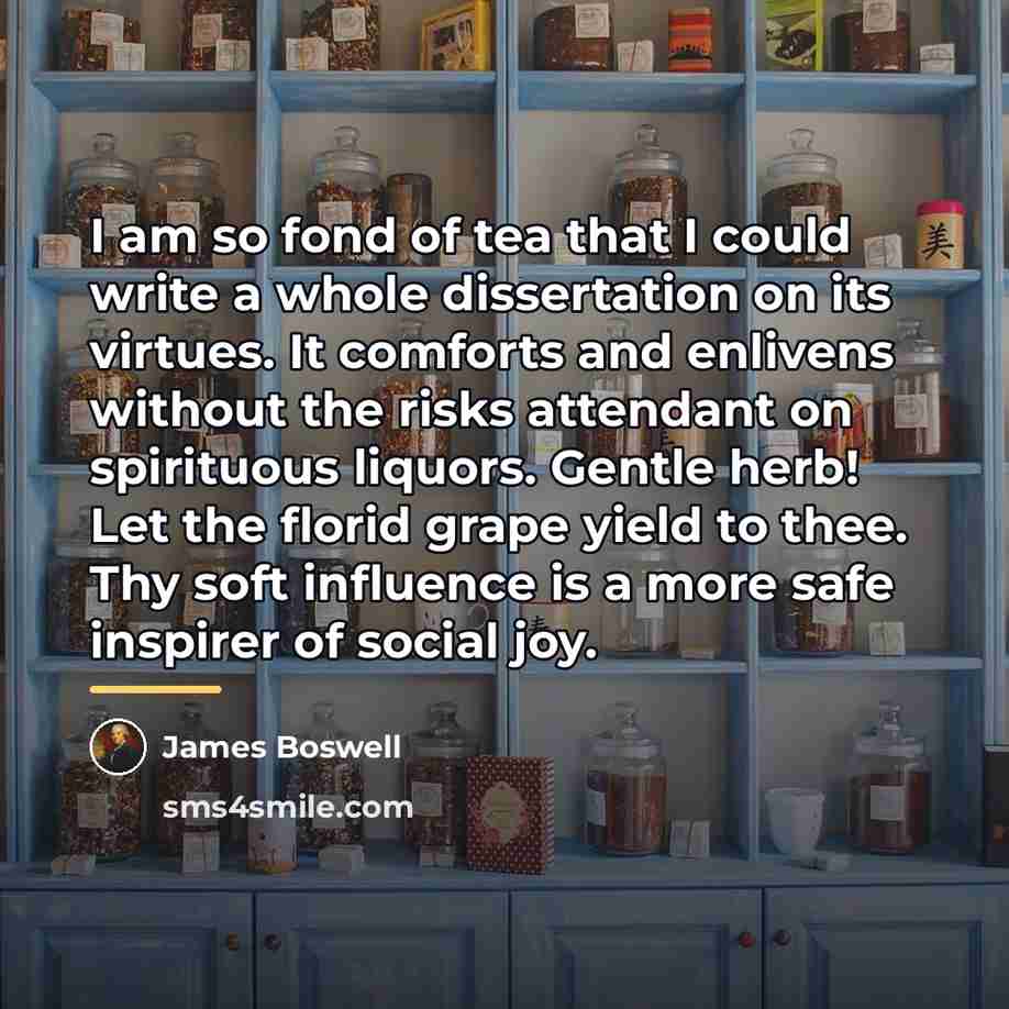 “I am so fond of tea that I could write…” quote by James Boswell