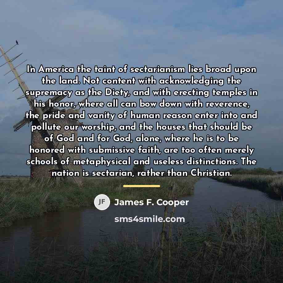 “In America the taint of sectarianism lies broad upon the…” quote by James F. Cooper
