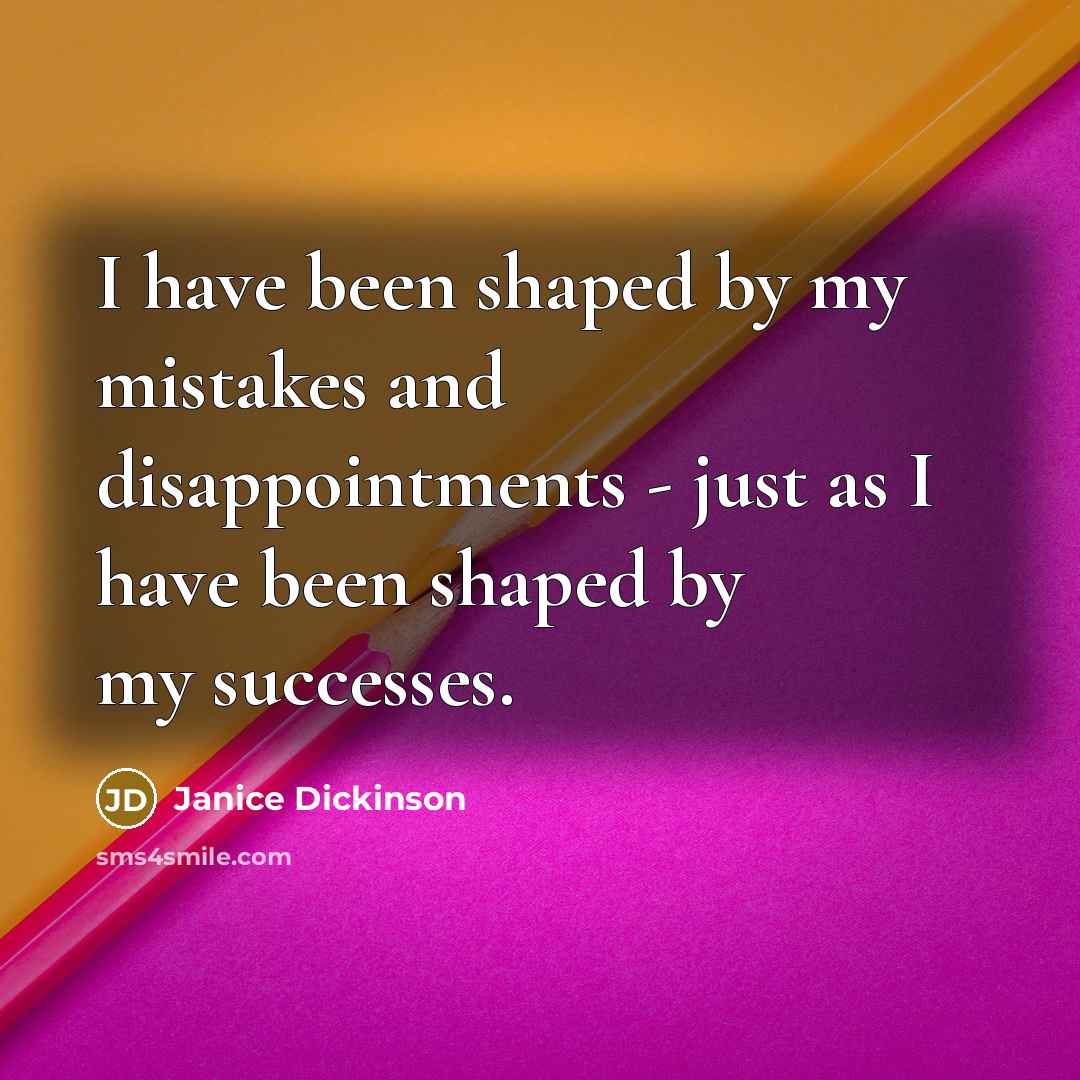 “I have been shaped by my mistakes and disappointments -…” quote by Janice Dickinson