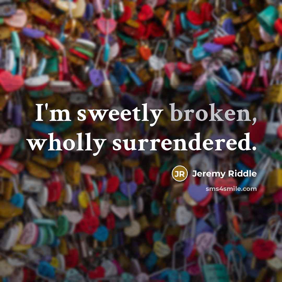 “I'm sweetly broken, wholly surrendered.…” quote by Jeremy Riddle